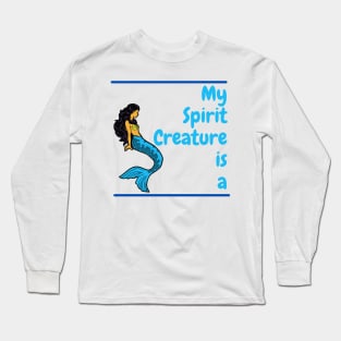 My Spirit Creature is a Mermaid Long Sleeve T-Shirt